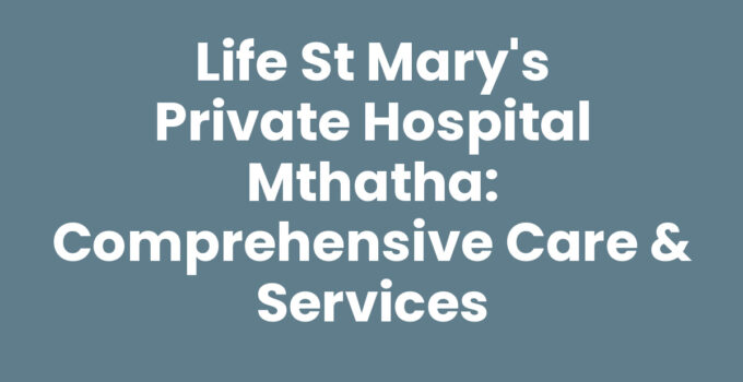 Life St Mary's Private Hospital Mthatha: Exceptional healthcare services