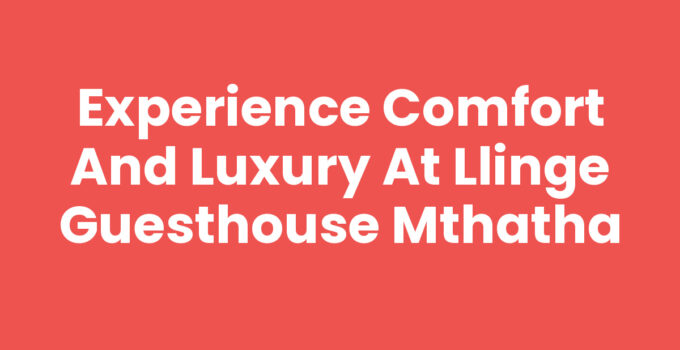 Llinge Guesthouse Mthatha - Comfortable and welcoming accommodations