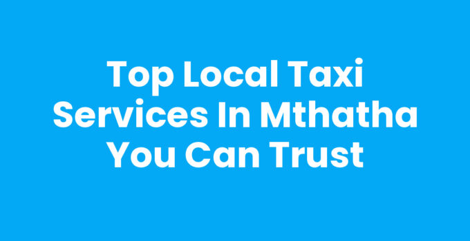 Top Local Taxi Services In Mthatha You Can Trust