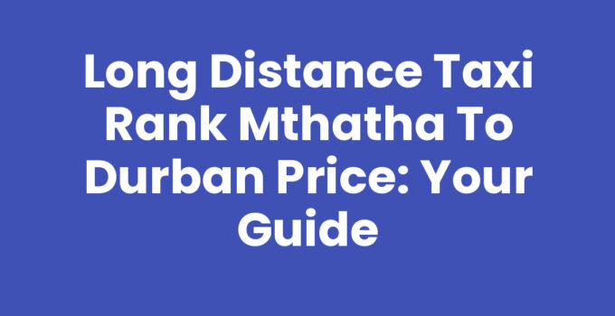 Long Distance Taxi Rank Mthatha To Durban Price