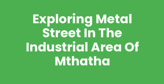 Metal Street in the Industrial Area of Mthatha showcasing local businesses