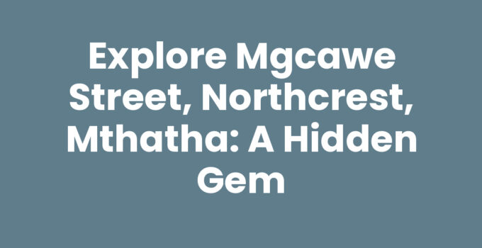 Exploration of Mgcawe Street, Northcrest, Mthatha showcasing local culture