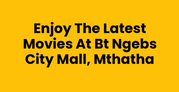 Movies At Bt Ngebs City Mall, Mthatha: A cinematic experience