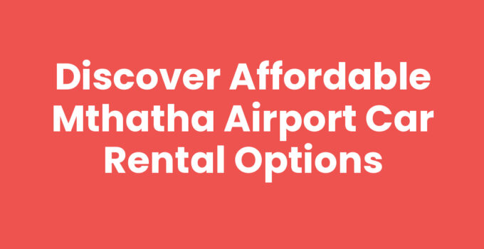Discover Affordable Mthatha Airport Car Rental Options