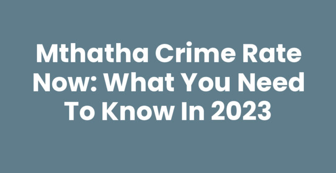 Mthatha crime rate now - Community safety awareness in Mthatha