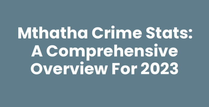Mthatha Crime Stats: A Comprehensive Overview