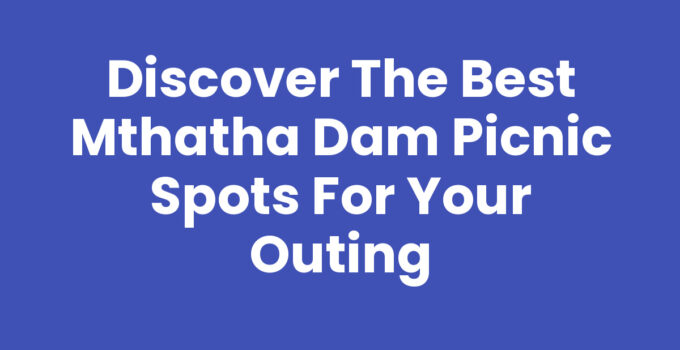 Mthatha Dam Picnic Spots with Scenic Views and Greenery