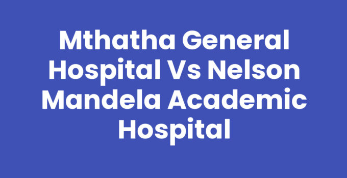 Mthatha General Hospital Vs Nelson Mandela Academic Hospital comparison infographic