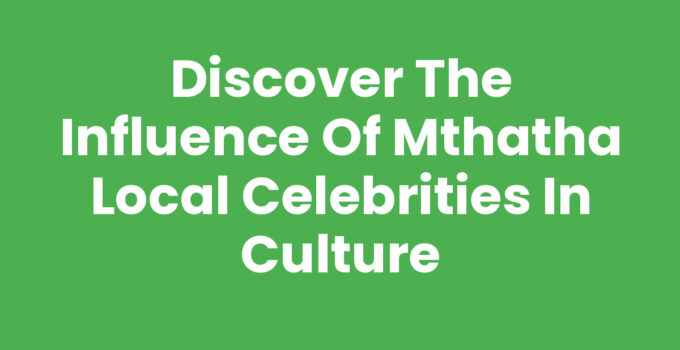 Mthatha Local Celebrities showcasing cultural influence and inspiration