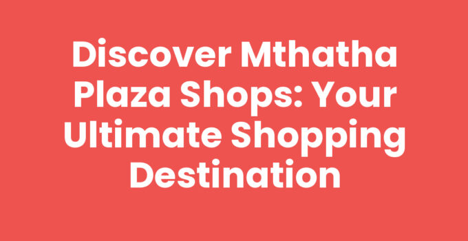 A vibrant view of Mthatha Plaza Shops showcasing diverse retail stores