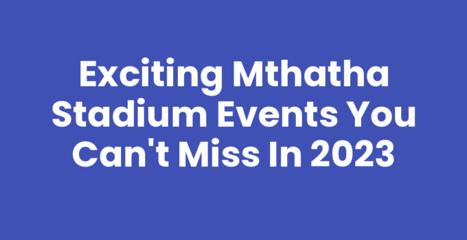 Exciting Mthatha Stadium Events You Can’t Miss