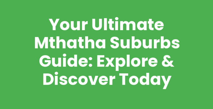 Mthatha Suburbs Guide showcasing vibrant neighborhoods and attractions