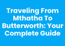 Traveling from Mthatha To Butterworth: Your Complete Guide