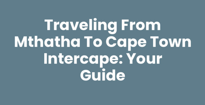 Travel guide for Mthatha to Cape Town Intercape bus trip