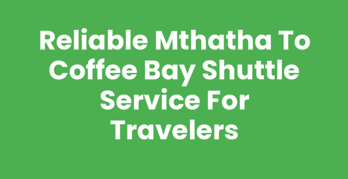 Mthatha To Coffee Bay Shuttle Service offering comfortable travel.