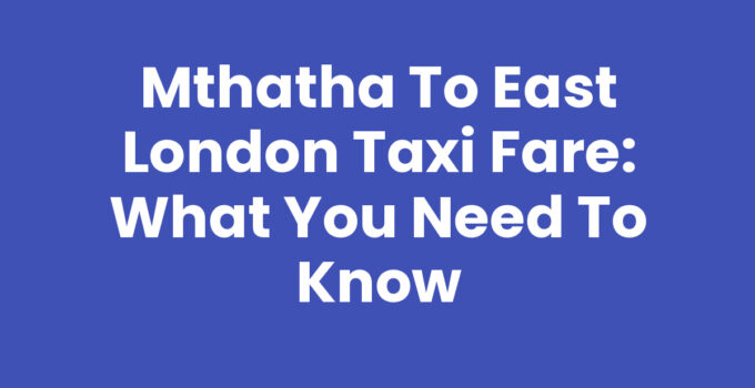 Mthatha To East London Taxi Fare Overview