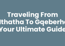 Traveling from Mthatha To Gqeberha: Your Ultimate Guide