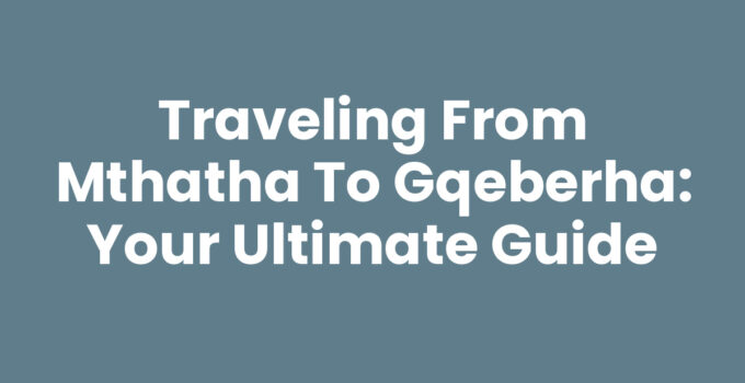 Travel route from Mthatha to Gqeberha with scenic views