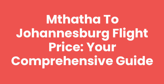 Mthatha To Johannesburg Flight Price: How to Find Best Deals