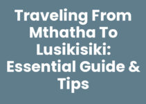 Traveling from Mthatha To Lusikisiki: Essential Guide & Tips
