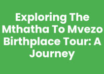 Exploring the Mthatha To Mvezo Birthplace Tour: A Journey