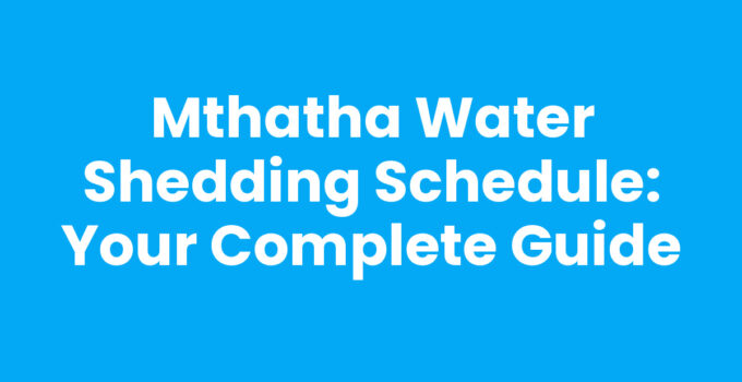Mthatha Water Shedding Schedule information and tips