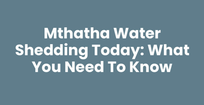 Mthatha Water Shedding Today information and preparedness tips
