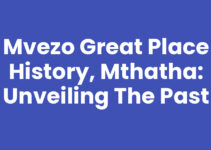 Mvezo Great Place History, Mthatha: Unveiling the Past