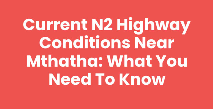 N2 Highway Conditions Near Mthatha - Update and Information