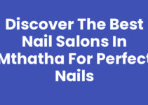 Discover the Best Nail Salons In Mthatha for Perfect Nails