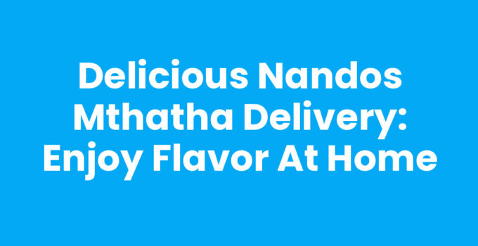 Nandos Mthatha Delivery featuring delicious peri-peri chicken and sides
