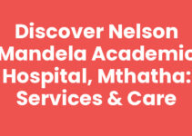 Discover Nelson Mandela Academic Hospital, Mthatha: Services & Care