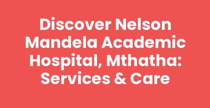 Nelson Mandela Academic Hospital, Mthatha - A caring healthcare facility
