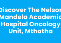 Discover the Nelson Mandela Academic Hospital Oncology Unit, Mthatha