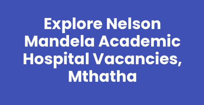 Nelson Mandela Academic Hospital Vacancies, Mthatha