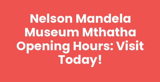 Nelson Mandela Museum Mthatha Opening Hours sign