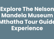 Explore the Nelson Mandela Museum Mthatha Tour Guide Experience