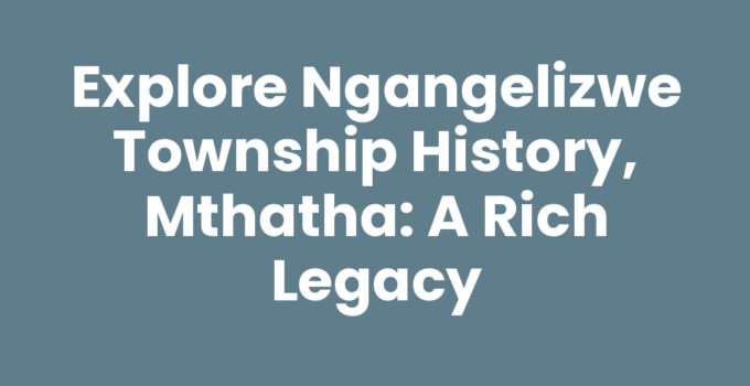 Ngangelizwe Township History, Mthatha - A snapshot of community life.