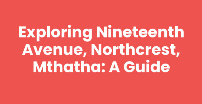 Nineteenth Avenue, Northcrest, Mthatha - vibrant community and local attractions