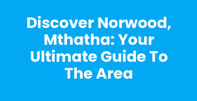 Norwood, Mthatha - A vibrant community with rich culture.