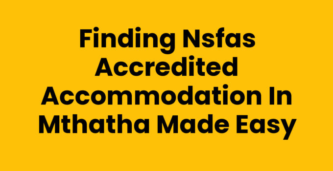 Finding Nsfas Accredited Accommodation In Mthatha Made Easy