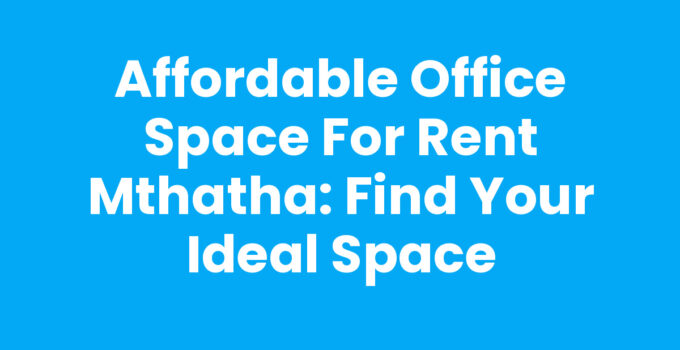 Office Space For Rent Mthatha - Affordable and Flexible Options