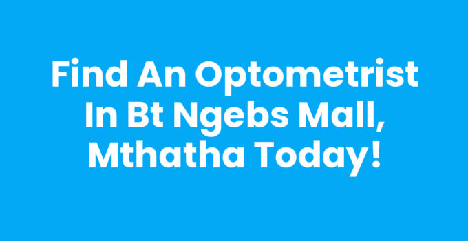 Optometrist In Bt Ngebs Mall, Mthatha offering comprehensive eye care services.