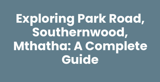 Exploring Park Road, Southernwood, Mthatha - A vibrant community scene