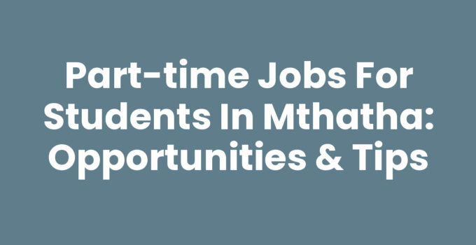 Part-time Jobs For Students In Mthatha - Opportunities Available
