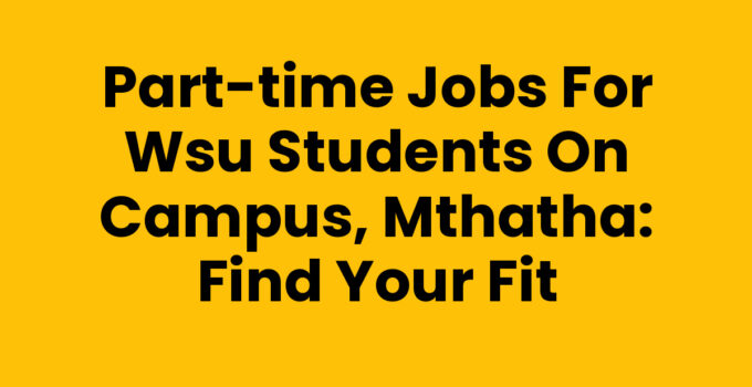 Part-time Jobs For Wsu Students On Campus, Mthatha opportunities