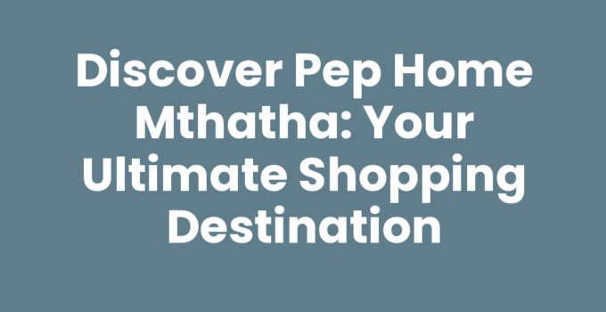 Quality products available at Pep Home Mthatha