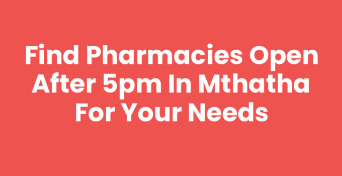 Pharmacies Open After 5pm In Mthatha