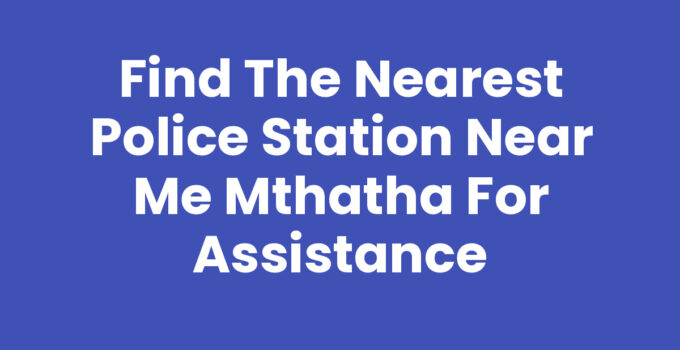 Find a Police Station Near Me Mthatha for emergency assistance
