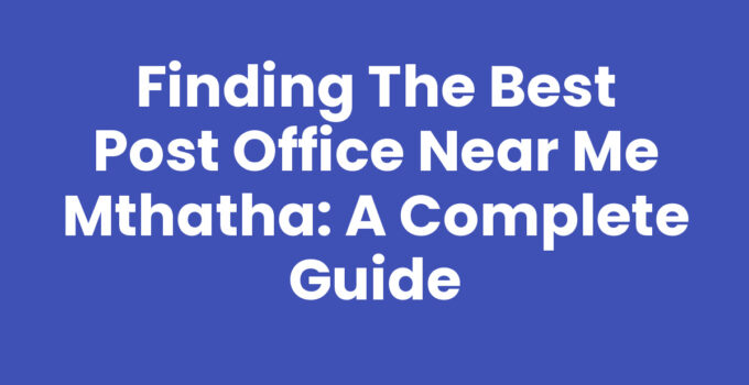 Post Office Near Me Mthatha - Locate Your Nearest Office